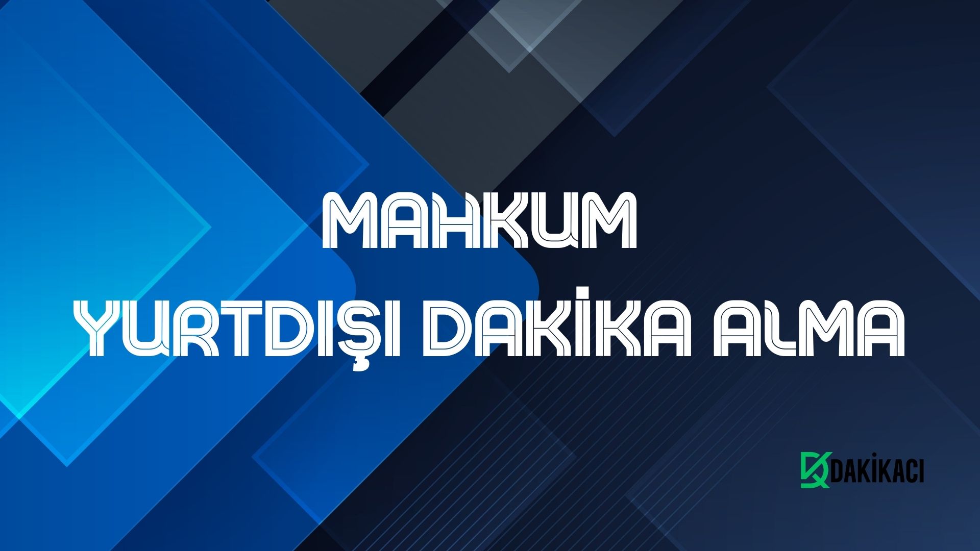 MAHKUM YURTDIŞI DAKİKA ALMA